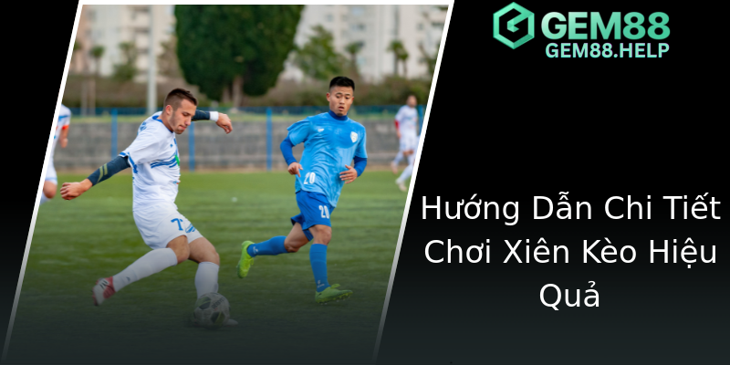 Hướng Dẫn Chi Tiết Chơi Xiên Kèo Hiệu Quả Hướng Dẫn Chi Tiết Chơi Xiên Kèo Hiệu Quả