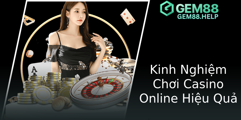 Kinh Nghiệm Chơi Casino Online Hiệu Quả Kinh Nghiệm Chơi Casino Online Hiệu Quả